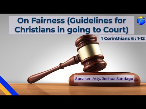 CF Online Worship Service I On Fairness I 1 Corinthians 6:1-12 | Atty. Joshua Santiago