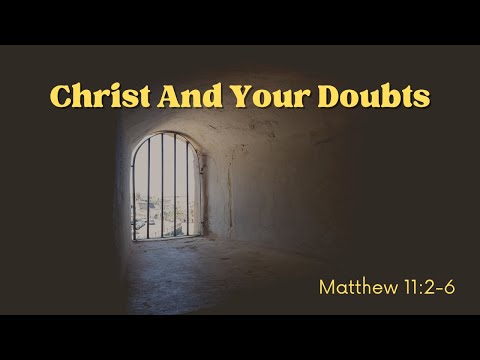 Christ And Your Doubts [ Matthew 11:2-6 ] by Tim Cantrell