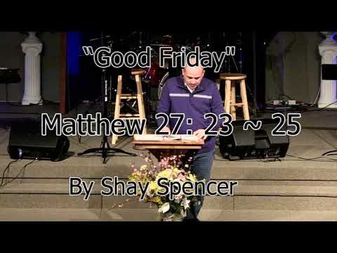 Luke 23:23-45  “Good Friday” - Shay Spencer
