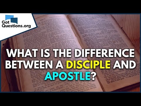 What is the difference between a disciple and apostle?  |  GotQuestions.org