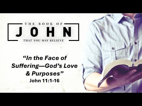 May 25, 2025 Service ("In the Face of Suffering: God's Love & Purposes" - John 11:1-16)