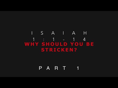 Isaiah 1:5-14 Why Should You Be Stricken? Part 1