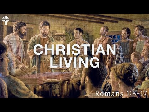 Christian Living || Romans 1:8-17 (GBC Sunday Sermon 1/16/22)