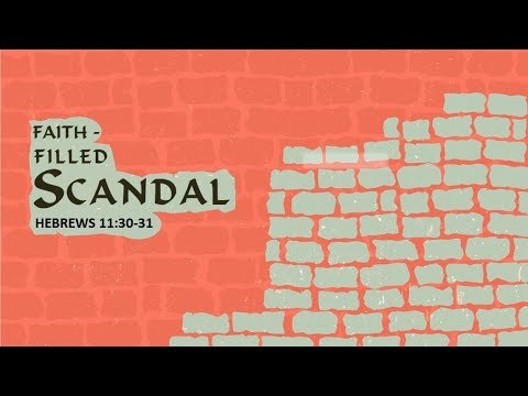 Hebrews 11:30-31 -  Faith-Filled Scandal // with Felix Fernandez