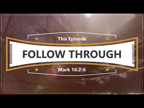 April 6 Mark 16:2-6 Follow Through