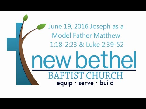 Sermon: Joseph as a Model Father - Matthew 1:18-25 2:13-23 & Luke 2:39-52