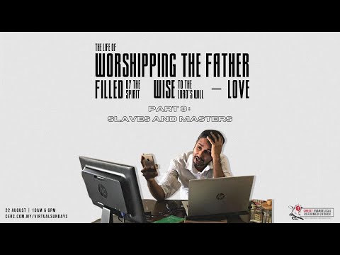 Eph 6: The life of worshipping the Father, filled by the Spirit, wise to the Lord’s will (Eph 6:5-9)