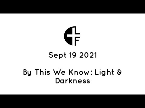 September 19th - By This We Know: Light & Darkness (1 John 1:5-6)