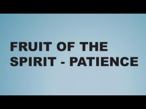 Galatians 5:22-23.        Fruit of the Spirit.      Patience