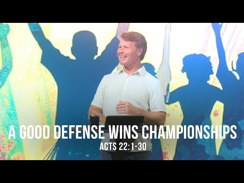 A Good Defense Wins Championships (Acts 22:1-30)