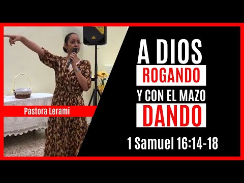 A DIOS ROGANDO CON EL MAZO DANDO | Pastora Lerami | 1 Samuel 16:14-18 | Santiago 4:11-12