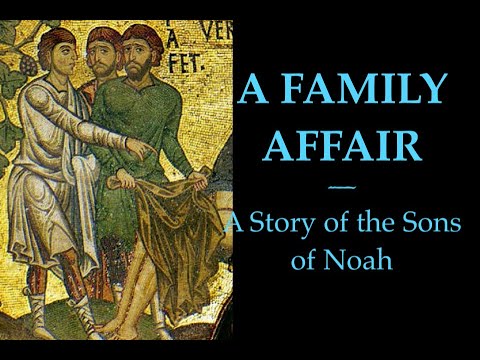 The Sons of Noah: Shem, Ham and Japheth after the Flood (A Bible Study on Genesis 9:18-27).