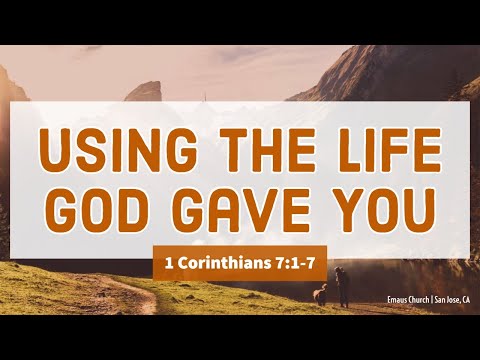 1 Corinthians 7:1-17 | Using The Life God Gave You