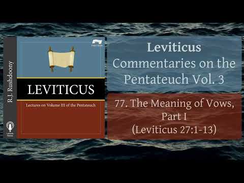 77. The Meaning of Vows, Part I (Lev. 27:1-13) Leviticus; Pentateuch, Vol. 3, RJ Rushdoony
