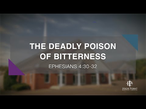 The Deadly Poison of Bitterness - Ephesians 4:30-32 - Paul Caughill