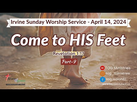 Irvine || Apr 14, 2024 || Come to HIS Feet (Part 9) || Revelation 1:17