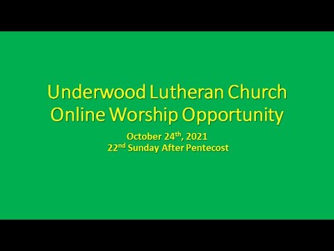 Underwood Lutheran Church Online Worship Opportunity October 24th, 2021