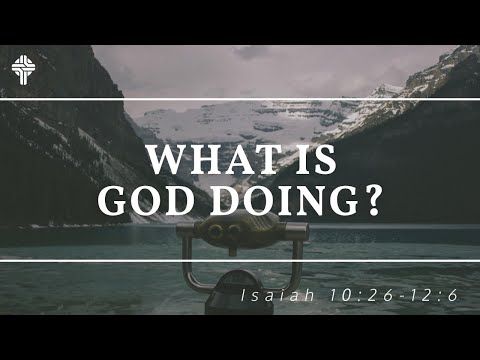 What is God Doing? || Isaiah 10:20-12:6 (GBC Sunday Sermon 1-31-2021)