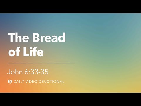 The Bread of Life | John 6:33-35 | Our Daily Bread Video Devotional