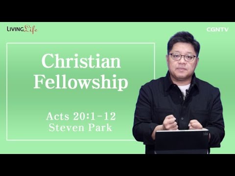 Christian Fellowship (Acts 20:1-12) - Living Life 08/09/2023 Daily Devotional Bible Study