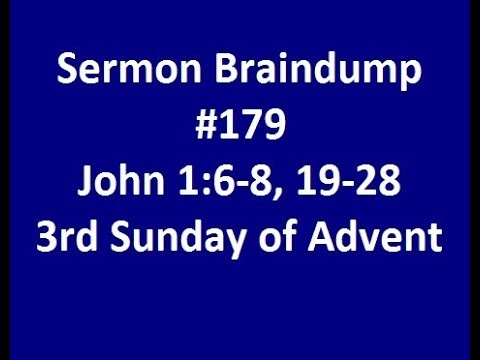 Sermon Braindump #179 John 1:6-8 19-28