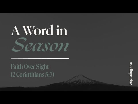 A Word in Season: Faith Over Sight (2 Corinthians 5:7)