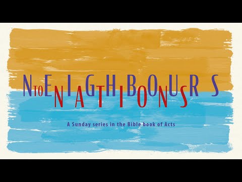 Neighbours to Nations - Acts 8:1-18 (6/3/22) City Centre