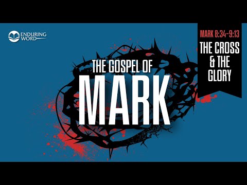 The Cross and the Glory — Mark 8:34-9:13