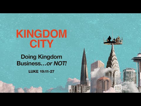 Saturday 6:30 PM: Doing Kingdom Business…or NOT! - Luke 19:11-27 - Skip Heitzig