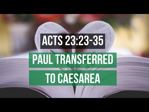 ACTS 23:23-35 PAUL TRANSFERRED TO CAESAREA (S7 E57)