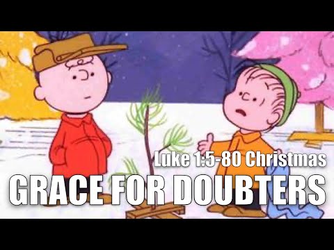 Grace for Doubters | Luke 1:5-80 (The Certain Gospel - Charlie Brown Christmas Sermon)