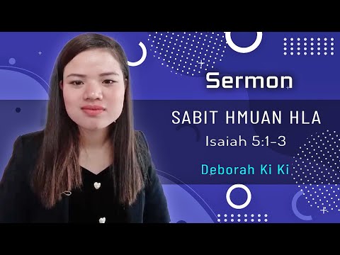 Deborah Ki Ki - Sermon - Isaiah 5:1-3 Sabit Hmuan Hla