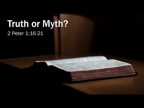 Truth or Myth?  (2 Peter 1:16-21)
