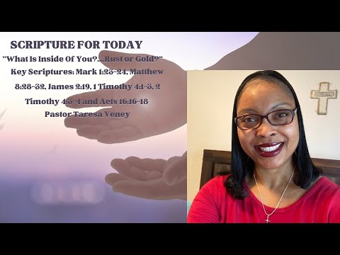 6.5.22 "What's Inside Of You?......Rust or Gold? Key Scripture: Mark 1:23-24, Matthew 8:28-32...etal