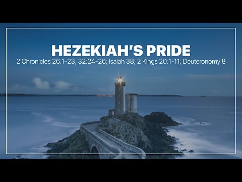 Hezekiah's Pride | 2 Chronicles 32:24-29; 2 Kings 20:1-19
