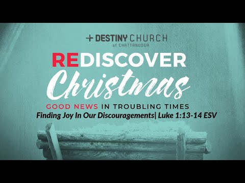 Rediscover Christmas| Finding Joy In Our Discouragements| Luke 1:13-14 ESV