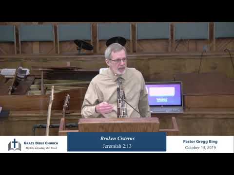 &quot;Broken Cisterns&quot; (Jeremiah 2:13) by Pastor Gregg Bing, 10-13-19, 11 AM.