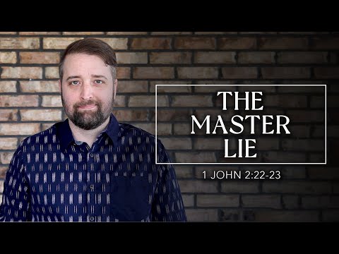 The Master Lie | 1 John 2:22-23