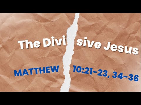 The Divisive Jesus [ Matthew 10:21-23, 34-36 ] by Tim Cantrell