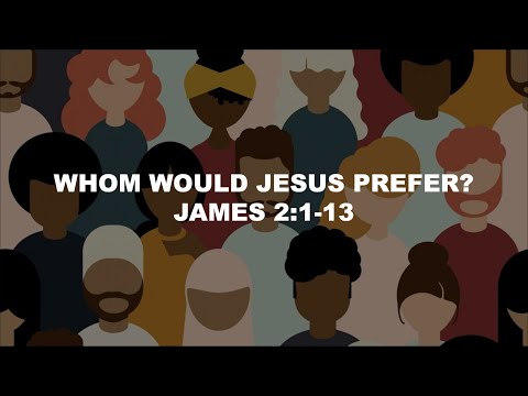 Whom Would Jesus Prefer? -  (James 2:1-13)