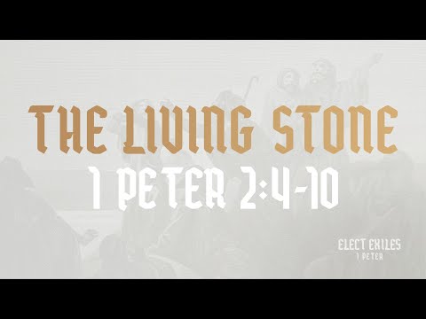 The Living Stone (1 Peter 2: 4-10)
