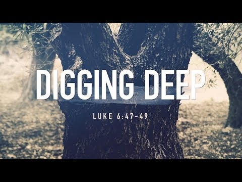 Luke 6:47-49 "Digging Deep"