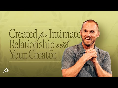 Created for Intimate Relationship With Your Creator - David Platt