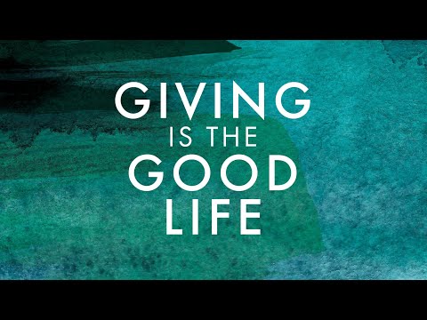 Giving is the Good Life - 1 Timothy 6:6-11