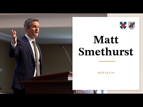 Matt Smethurst | Acts 12:1-24