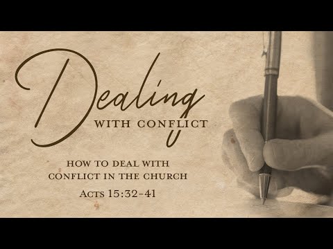 Dealing with Conflict -  Acts 15:32-41  - Art Dykstra
