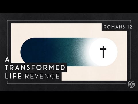 A Transformed Life: Revenge (Romans 12:19-21) | The Bridge College Ministry | Pastor Jacob Mock
