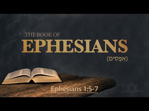 Ephesians 1:5-7 - Predestinated, Redeemed, and Accepted in the Beloved Messiah (אֶל־הָאֶפְסִיִּים)