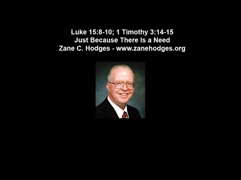 Luke 15:8-10; 1 Timothy 3:14-15 - Just Because There Is a Need - Zane Hodges