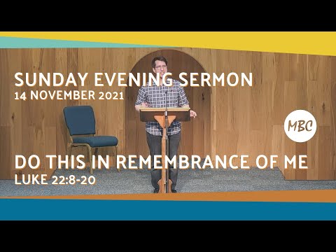Sunday Evening Recap - Luke 22:8 20 #Remembrance #MBC 14 Nov 2021